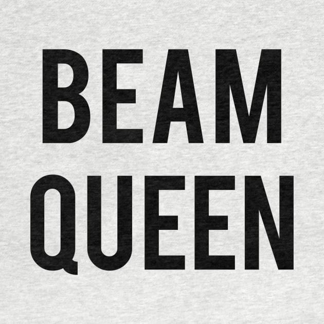 Beam Queen by jordynslefteyebrow